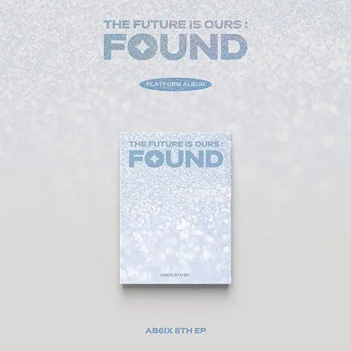 AB6IX - THE FUTURE IS OURS : FOUND - 8th EP Album (Platform Ver.)
