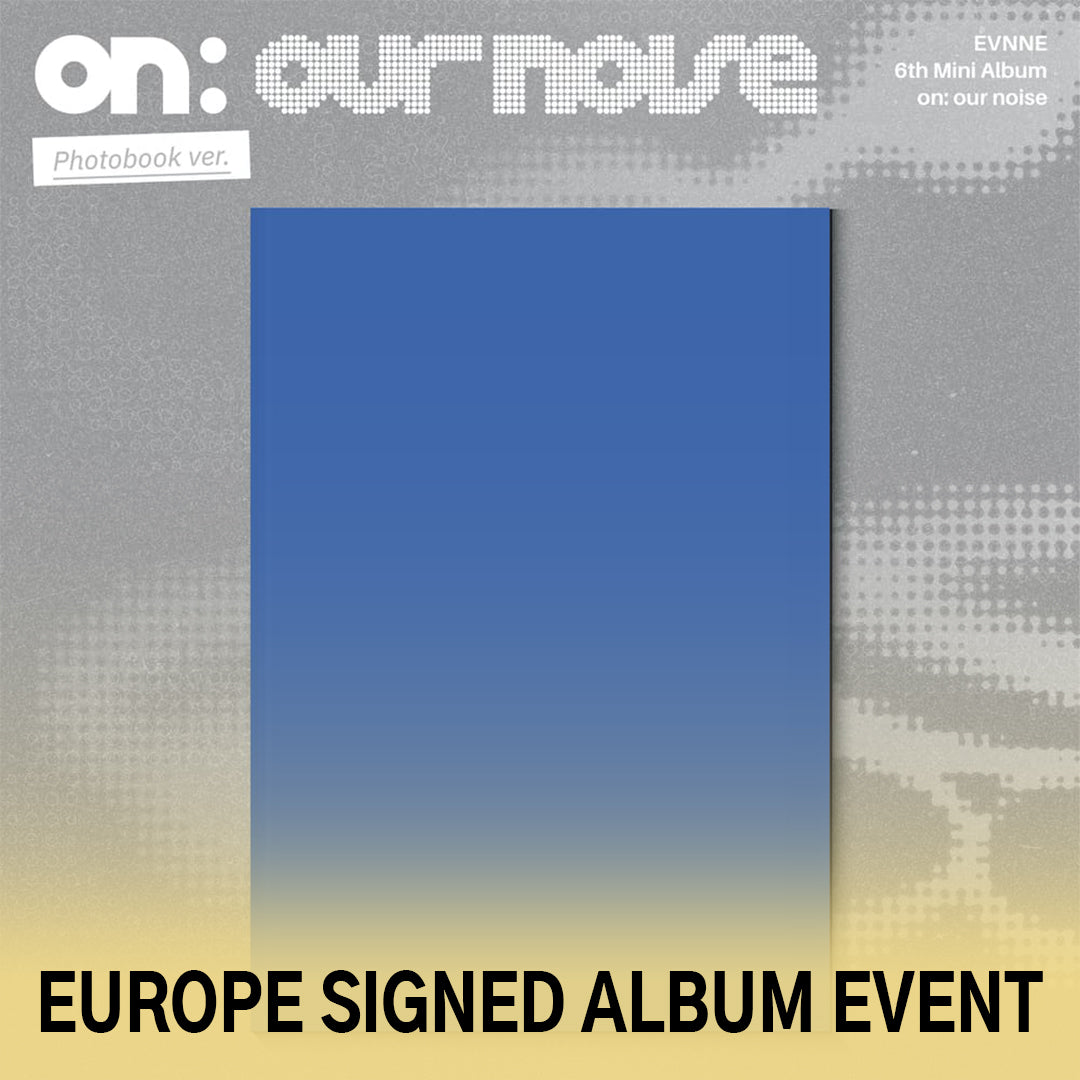 (Pre-Order + EUROPE SIGNED ALBUM EVENT) EVNNE - on: our noise - 6th Mini Album (Photobook Ver.)